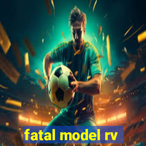 fatal model rv